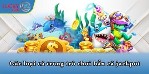 Các loại cá trong trò chơi bắn cá jackpot