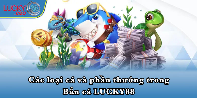 Các loại cá và phần thưởng trong Bắn cá LUCKY88