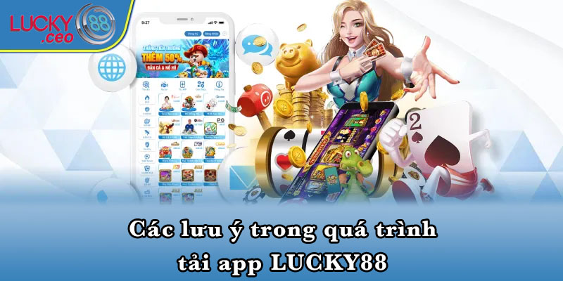 Các lưu ý trong quá trình tải app LUCKY88