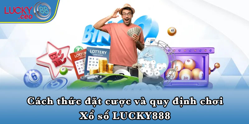 Cách thức đặt cược và quy định chơi Xổ số LUCKY888