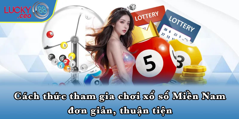 Cách thức tham gia chơi xổ số Miền Nam đơn giản, thuận tiện