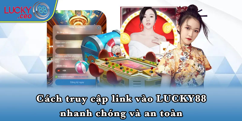 Cách truy cập link vào LUCKY88 nhanh chóng và an toàn