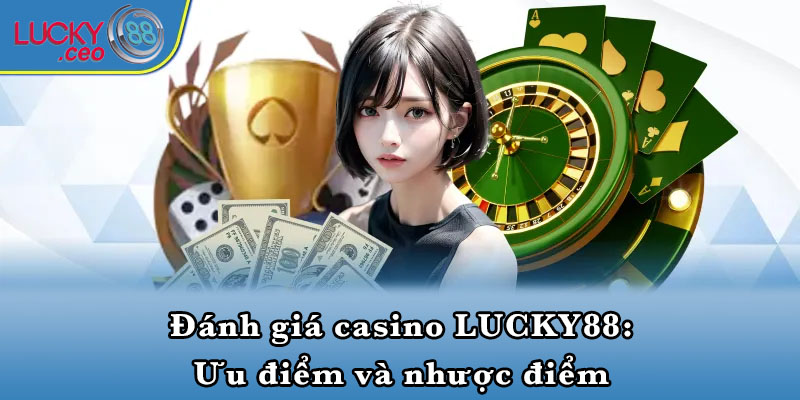 Đánh giá casino LUCKY88: Ưu điểm và nhược điểm