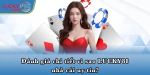 Đánh giá chi tiết vì sao LUCKY88 nhà cái uy tín?