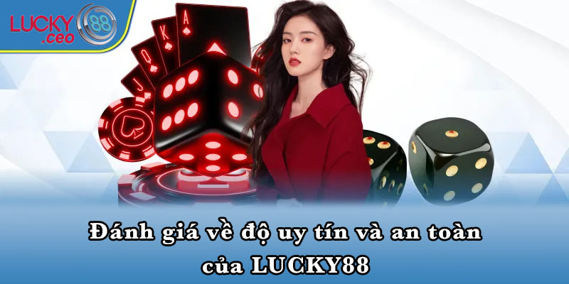 Đánh giá về độ uy tín và an toàn của LUCKY88