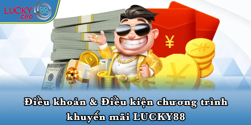 Điều khoản & Điều kiện chương trình khuyến mãi LUCKY88