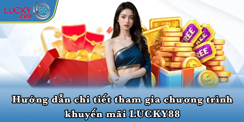 Hướng dẫn chi tiết tham gia chương trình khuyến mãi LUCKY88