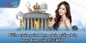 Kiểm chứng tính hợp pháp giấy phép hoạt động của LUCKY88