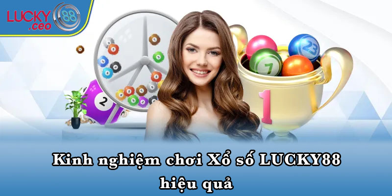 Kinh nghiệm chơi Xổ số LUCKY88 hiệu quả