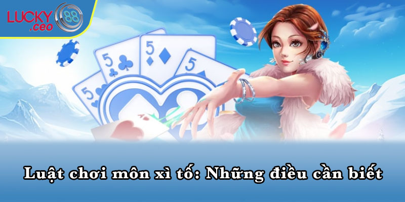 Luật chơi môn xì tố: Những điều cần biết