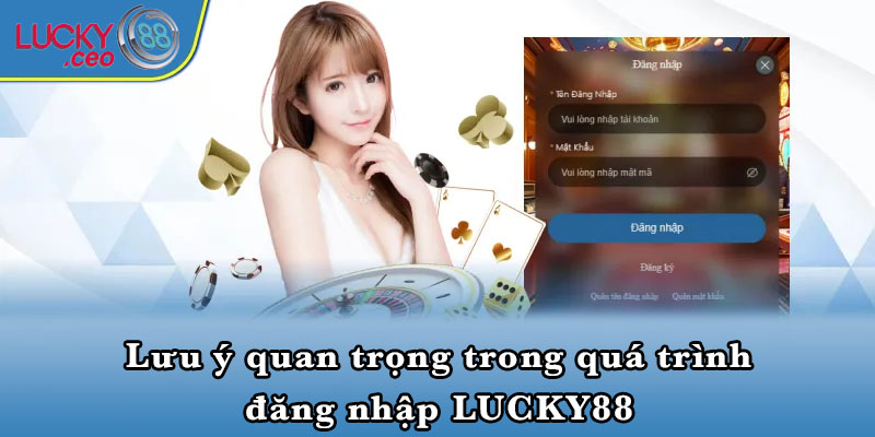 Lưu ý quan trọng trong quá trình đăng nhập LUCKY88