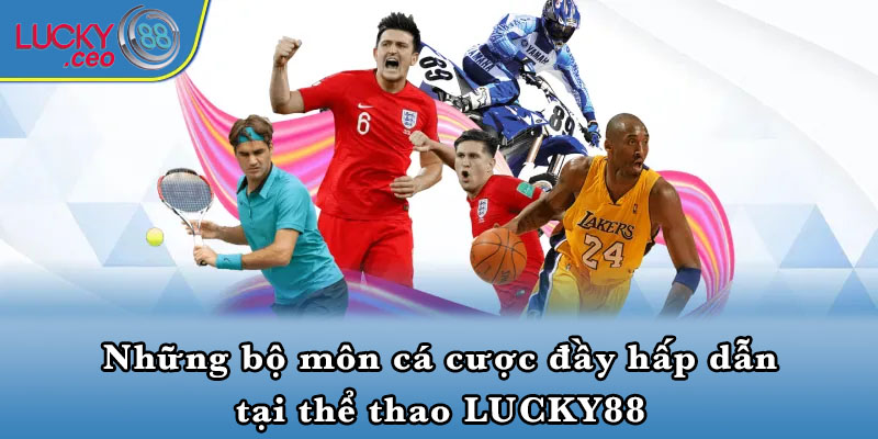 Những bộ môn cá cược đầy hấp dẫn tại thể thao LUCKY88