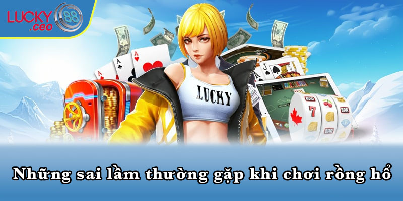 Những sai lầm thường gặp khi chơi rồng hổ