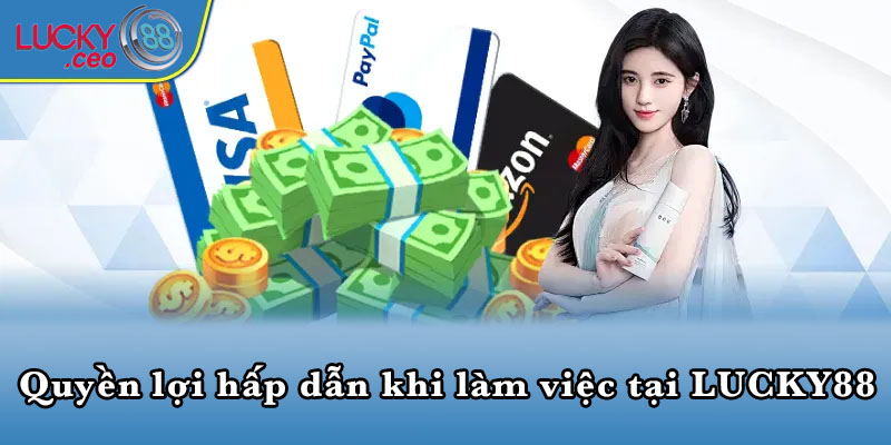 Quyền lợi hấp dẫn khi làm việc tại LUCKY88