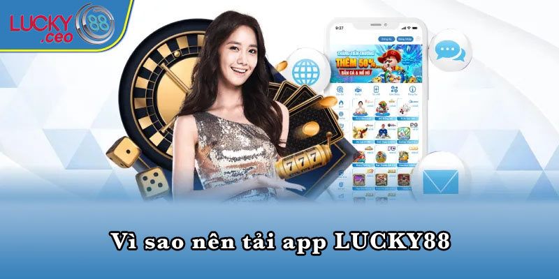 Vì sao nên tải app LUCKY88